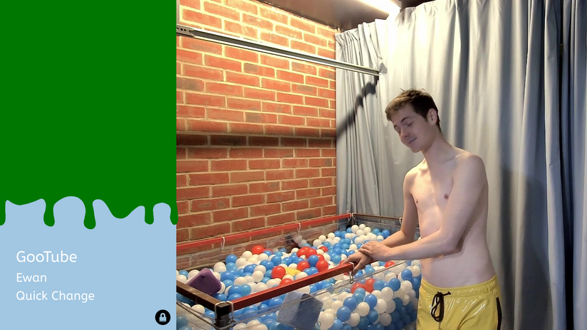 GooTube : Ewan : Quick Change
